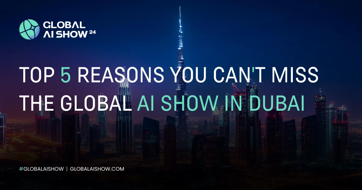 Top 5 Reasons Global AI Show Dubai 2024